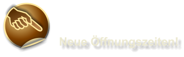 Neue Öffnungszeiten!